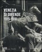 C. Franzini - Venezia si difende 1915-1918. Immagini dall'archivio storico fotografico della fondazione musei civici di Venezia. Catalogo della mostra