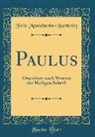 Felix Mendelssohn-Bartholdy - Paulus: Oratorium Nach Worten Der Heiligen Schrift (Classic Reprint)