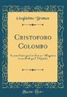 Guglielmo Branca - Cristoforo Colombo: Azione Coreografica-Storica-Allegorica in Un Prologo E 5 Quadri (Classic Reprint)
