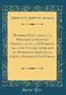 Ministerio de Justicia de Uruguay - Memoria Presentada a la Honorable Asamblea General en el 2. O Periodo de la 16. A Legislatura por el Ministero de Justicia, Culto é Instrucción Pública (Classic Reprint)