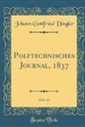Johann Gottfried Dingler - Polytechnisches Journal, 1837, Vol. 65 (Classic Reprint)