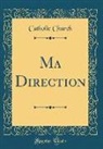 Catholic Church - Ma Direction (Classic Reprint)