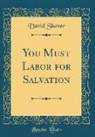 David Shaver - You Must Labor for Salvation (Classic Reprint)
