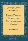 Milo Roy Maltbie - Rapid-Transit Subways in Metropolitan Cities (Classic Reprint)