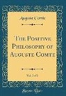 Auguste Comte - The Positive Philosophy of Auguste Comte, Vol. 2 of 3 (Classic Reprint)