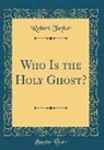 Robert Taylor - Who Is the Holy Ghost? (Classic Reprint)