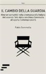 Fabio Sommella - Il cambio della guardia. Itinerari semantici nella cinematografia italiana del secondo '900: dalla conchiusa commedia all'aperta contemporaneità