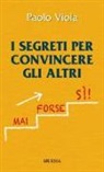 Paolo Viola - I segreti per convincere gli altri