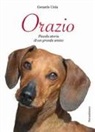 Gerardo Unia - Orazio. Piccola storia di un grande amico