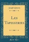 Joseph Destrée - Les Tapisseries (Classic Reprint)