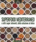 Alice Savorelli - Superfood mediterraneo e altri super alimenti, dalla colazione al dolce