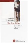 Andrea Di Michele - Tra due divise. La Grande Guerra degli italiani d'Austria