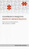 Gianfranco Pasquino - Deficit democratici. Cosa manca ai sistemi politici, alle istituzioni e ai leader