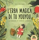 Lu Xu, A. Coppini - L'erba magica di Tu Youyou. La scienziata che sconfisse la malaria