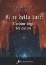 Federico Carro - Il re della luce. L'ordine degli dèi oscuri