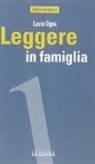 Laura Ogna - Leggere in famiglia. Coltivare, sostenere e condividere una passione