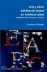 Gustavo Geirola - Arte y oficio del director teatral en América Latina