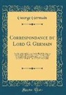 George Germain - Correspondance Du Lord G. Germain: Avec Les Généraux Clinton, Cornwallis, Et Les Amiraux Dans La Station de l'Amérique, Avec Plusieurs Lettres Interce