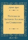 Michele Leoni - Pitture di Antonio Allegri da Correggio (Classic Reprint)