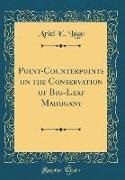 Ariel E. Lugo - Point-Counterpoints on the Conservation of Big-Leaf Mahogany (Classic Reprint)