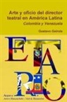 Gustavo Geirola - Arte y oficio del director teatral en América Latina
