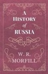 W R Morfill, W. R. Morfill - A History of Russia - From the Birth of Peter the Great to the Death of Alexander II