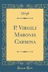 Virgil Virgil - P. Virgili Maronis Carmina (Classic Reprint)