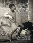 Paul Drain, Jessica Evert, Thomas Hall - Developing Global Health Programming