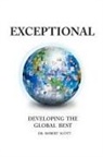 Dr Robert Scott, Robert Scott - EXCEPTIONAL- DEVELOPING THE GLOBAL BEST