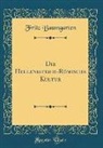 Fritz Baumgarten - Die Hellenistisch-Römische Kultur (Classic Reprint)