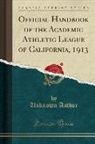 Unknown Author - Official Handbook of the Academic Athletic League of California, 1913 (Classic Reprint)