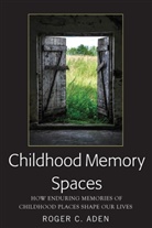 Roger C. Aden - Childhood Memory Spaces