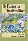 Kevin Michael App - Fly Fishing The Troutless River