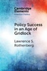 Lawrence S. Rothenberg, Lawrence S. (University of Rochester Rothenberg, Rothenberg Lawrence S. - Policy Success in an Age of Gridlock