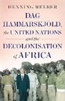 Henning Melber, Melber Henning - Dag Hammarskjöld, the United Nations, and the Decolonisation of Africa 