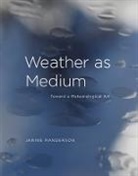 Janine Randerson, Janine (Auckland University of Technolo Randerson, Janine (Auckland University of Technology) Randerson, Janine (Senior Lecturer Randerson, Sean Cubitt, Roger F. Malina - Weather as Medium
