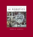 Robin R Murphy, Robin R. Murphy, Robin R. (Raytheon Professor of Computer S Murphy, Robin R. (Raytheon Professor of Computer Science &amp; Engineering Murphy, Ronald C. Arkin - Introduction to AI Robotics, second edition