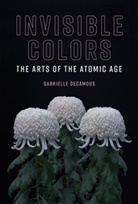 Sean Cubitt, Gabrielle Decamous, Gabrielle (Associate Professor Decamous, Roger F. Malina, Sean Cubitt, Roger F. Malina - Invisible Colors