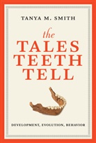 Tanya M Smith, Tanya M. Smith, Tanya M. (Associate Professor Smith - The Tales Teeth Tell