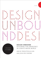 Geoffrey C. Bowker, John Seely Brown, Brown John Seely, Paul N. Edwards, Ann M. Pendleton-julli, Ann M Pendleton-Jullian... - Design Unbound: Designing for Emergence in a White Water World, Volume