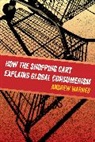 Andrew Warnes, Warnes Andrew - How the Shopping Cart Explains Global Consumerism