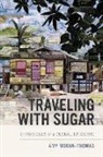 Amy Moran-Thomas - Traveling With Sugar