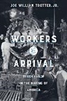 Joe William Trotter - Workers on Arrival