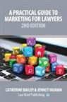 Catherine Bailey, Jennet Ingram - A Practical Guide to Marketing for Lawyers