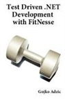 Gojko Adzic - Test Driven .NET Development with FitNesse
