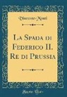 Vincenzo Monti - La Spada di Federico II. Re di Prussia (Classic Reprint)