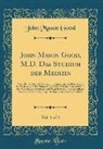 John Mason Good - John Mason Good, M.D. Das Studium der Medizin, Vol. 1 of 4
