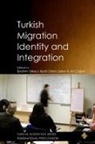 Betül Dilara ¿Eker, Ali Ça¿lar, Ali Çaglar, Betül Dilara Seker, Ibrahim Sirkeci - Turkish Migration, Identity and Integration
