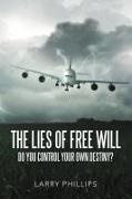Larry Phillips - The Lies of Free Will - Do You Control Your Own Destiny?