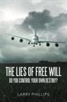 Larry Phillips - The Lies of Free Will